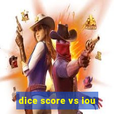 dice score vs iou